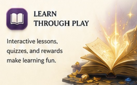 Learn Through Play — Interactive lessons, quizzes, and rewards make learning fun.