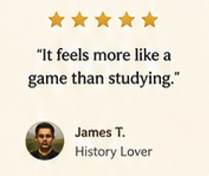 James T., History Lover — It feels more like a game than studying.